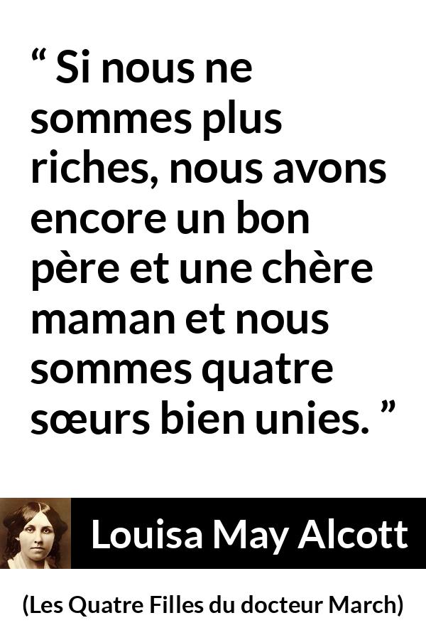 Citation de Louisa May Alcott sur l'argent tirée des Quatre Filles du docteur March - Si nous ne sommes plus riches, nous avons encore un bon père et une chère maman et nous sommes quatre sœurs bien unies.