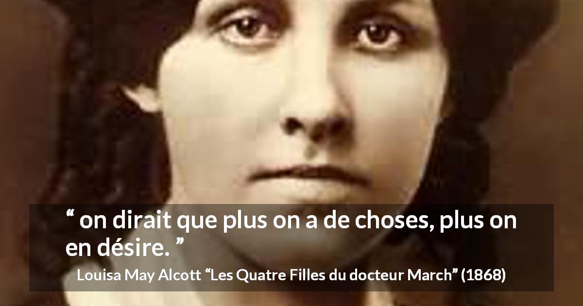 Citation de Louisa May Alcott sur le désir tirée des Quatre Filles du docteur March - on dirait que plus on a de choses, plus on en désire.