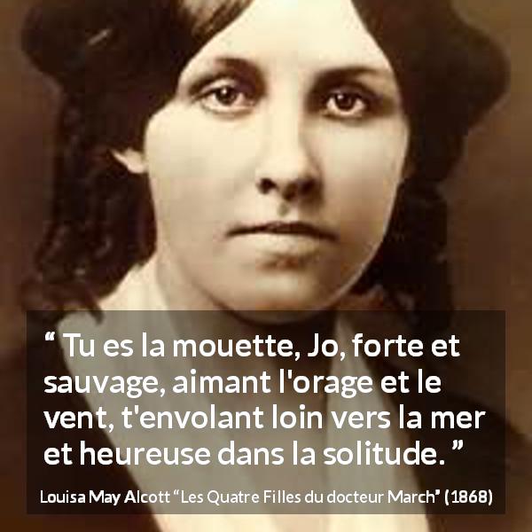 Citation de Louisa May Alcott sur la force tirée des Quatre Filles du docteur March - Tu es la mouette, Jo, forte et sauvage, aimant l'orage et le vent, t'envolant loin vers la mer et heureuse dans la solitude.