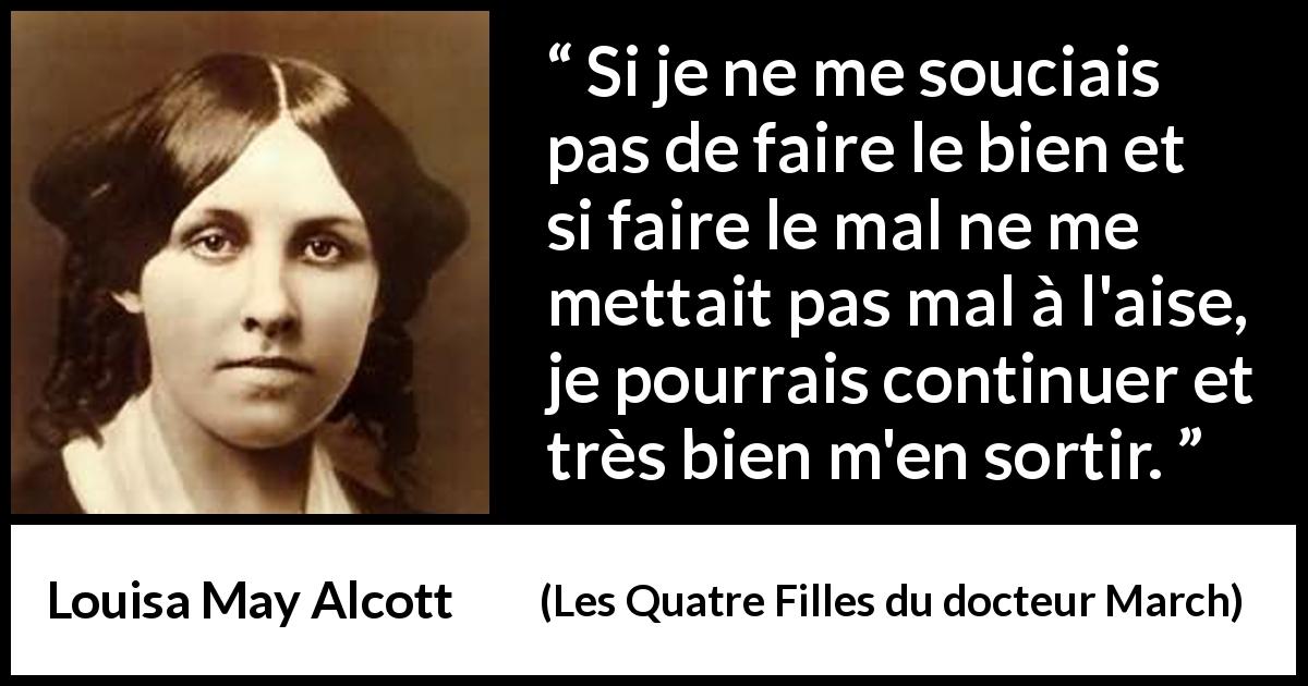 Citation de Louisa May Alcott sur la justice tirée des Quatre Filles du docteur March - Si je ne me souciais pas de faire le bien et si faire le mal ne me mettait pas mal à l'aise, je pourrais continuer et très bien m'en sortir.