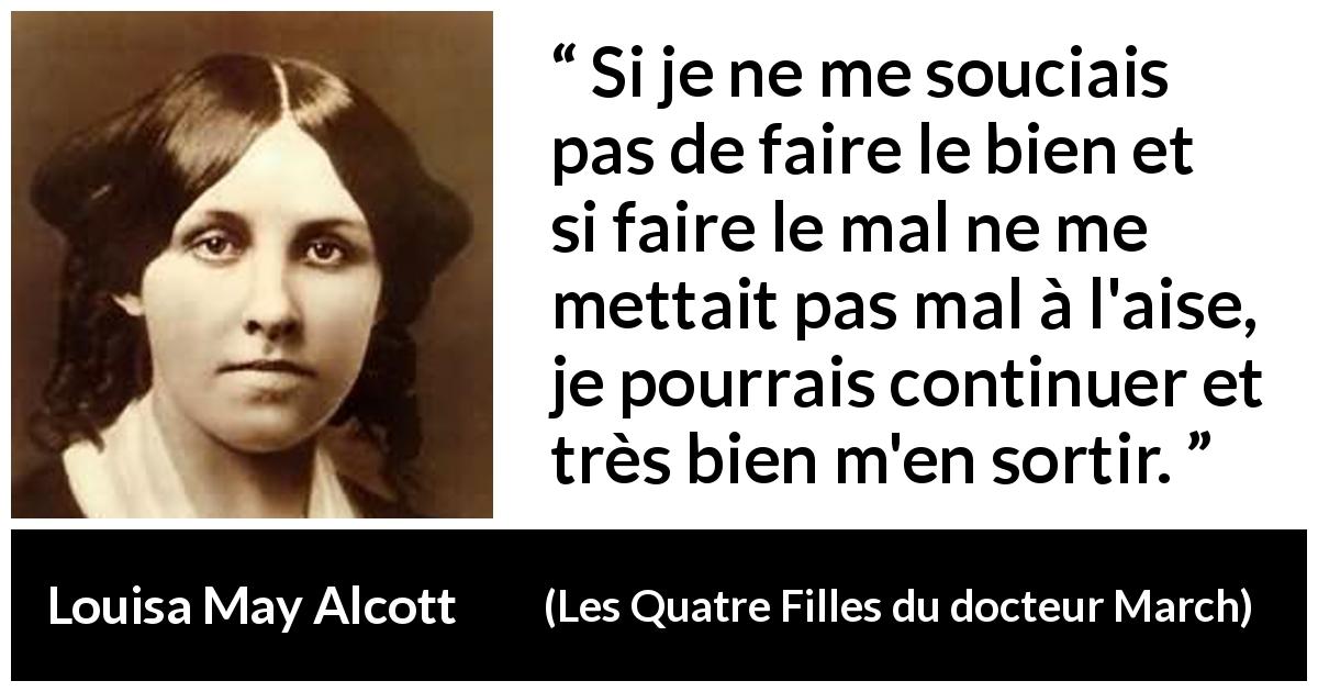 Citation de Louisa May Alcott sur la justice tirée des Quatre Filles du docteur March - Si je ne me souciais pas de faire le bien et si faire le mal ne me mettait pas mal à l'aise, je pourrais continuer et très bien m'en sortir.