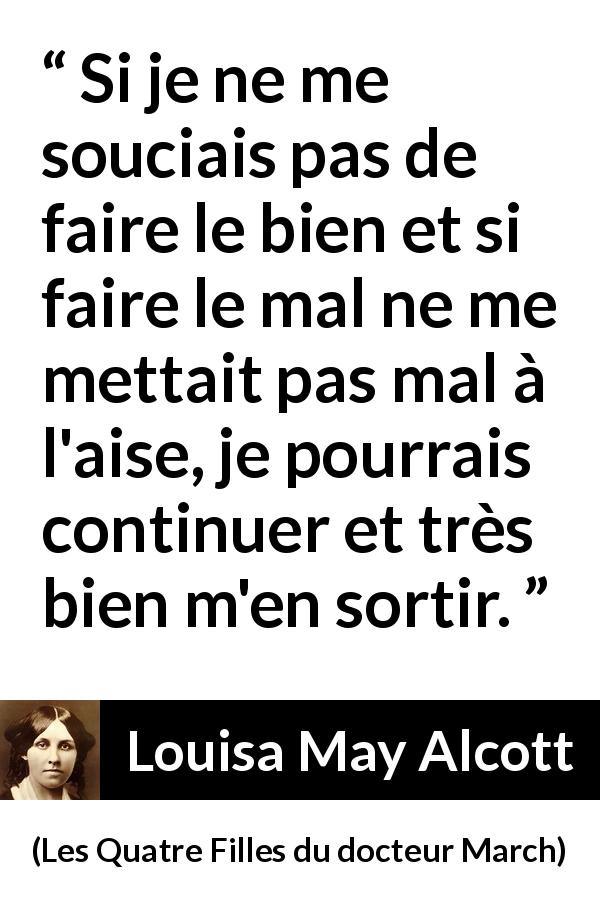 Citation de Louisa May Alcott sur la justice tirée des Quatre Filles du docteur March - Si je ne me souciais pas de faire le bien et si faire le mal ne me mettait pas mal à l'aise, je pourrais continuer et très bien m'en sortir.