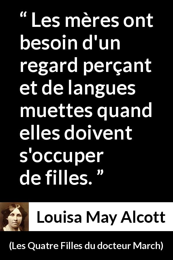 Citation de Louisa May Alcott sur l'observation tirée des Quatre Filles du docteur March - Les mères ont besoin d'un regard perçant et de langues muettes quand elles doivent s'occuper de filles.