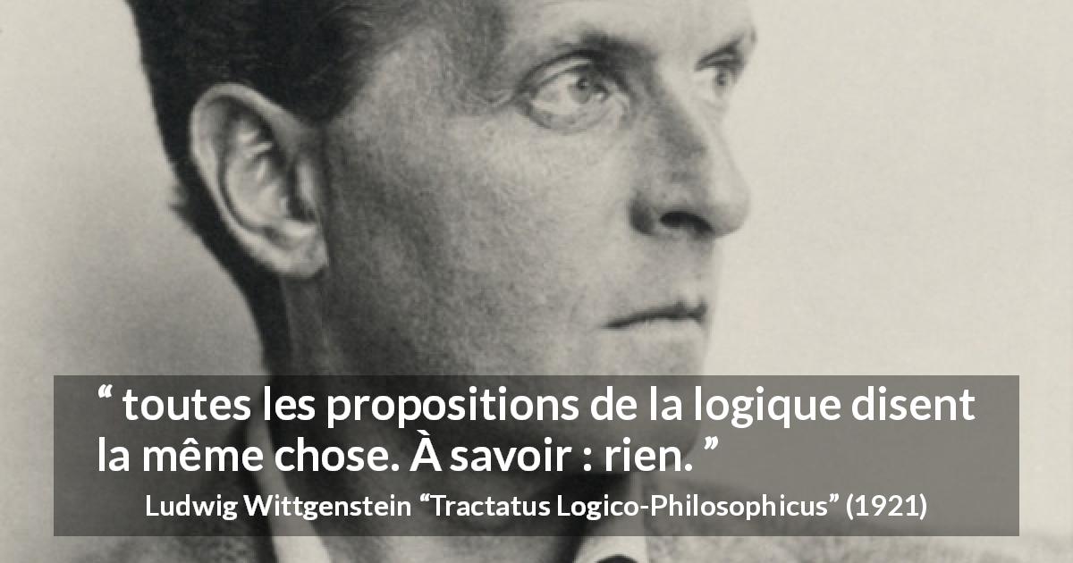 Citation de Ludwig Wittgenstein sur la logique tirée de Tractatus Logico-Philosophicus - toutes les propositions de la logique disent la même chose. À savoir : rien.