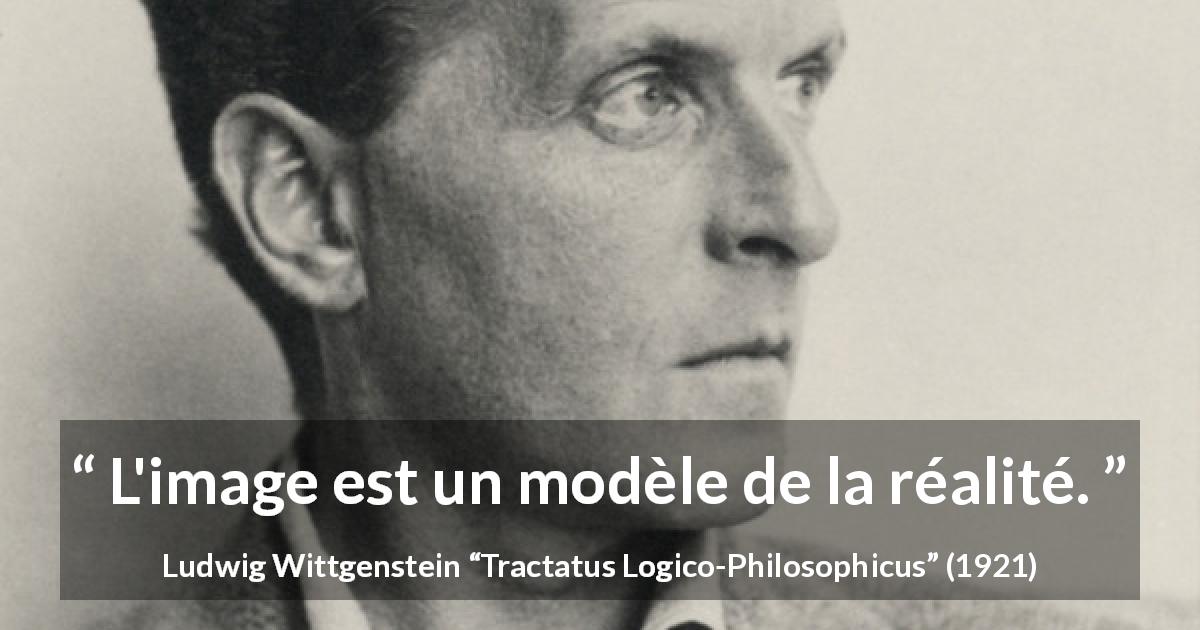 Citation de Ludwig Wittgenstein sur la réalité tirée de Tractatus Logico-Philosophicus - L'image est un modèle de la réalité.