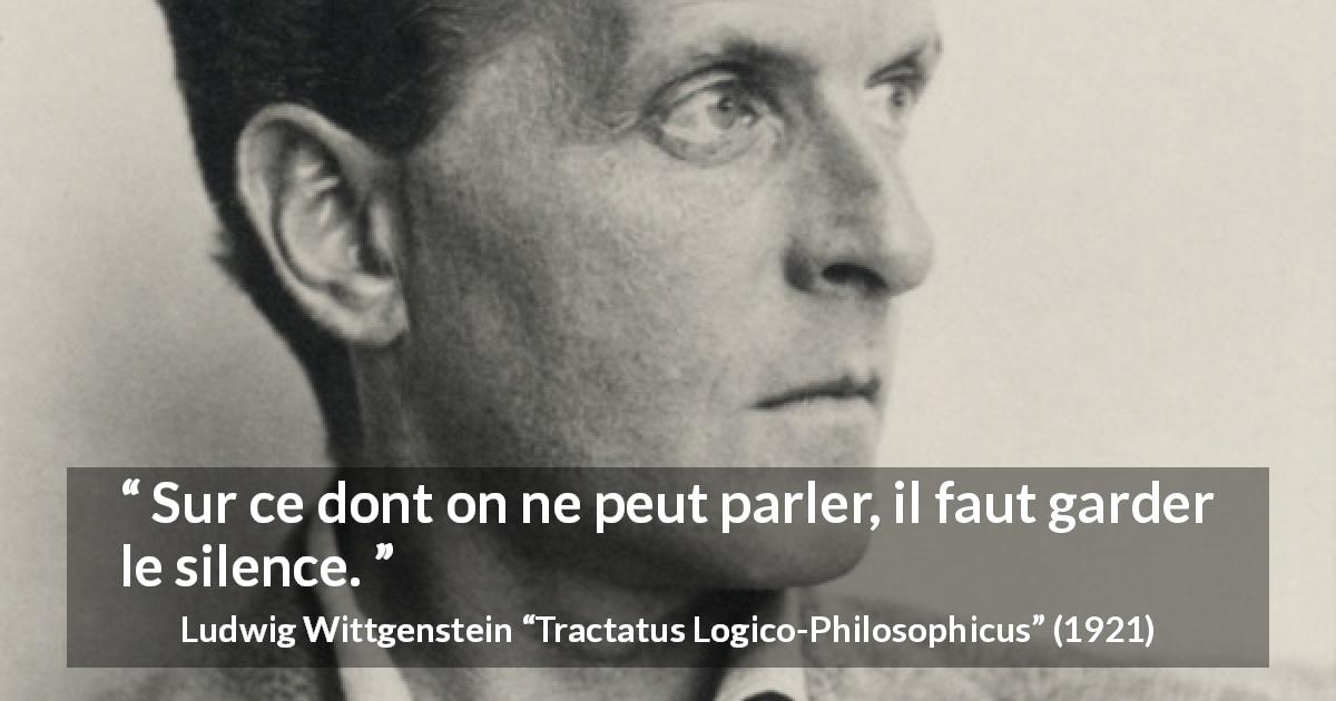 Citation de Ludwig Wittgenstein sur le silence tirée de Tractatus Logico-Philosophicus - Sur ce dont on ne peut parler, il faut garder le silence.
