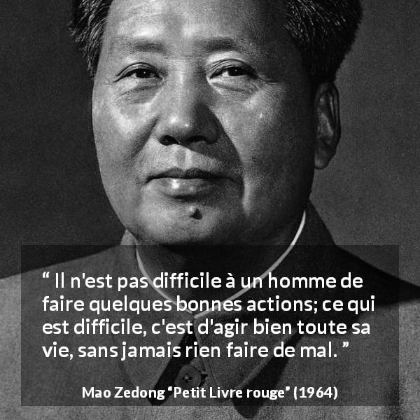 Citation de Mao Zedong sur la bonté tirée de Petit Livre rouge - Il n'est pas difficile à un homme de faire quelques bonnes actions; ce qui est difficile, c'est d'agir bien toute sa vie, sans jamais rien faire de mal.