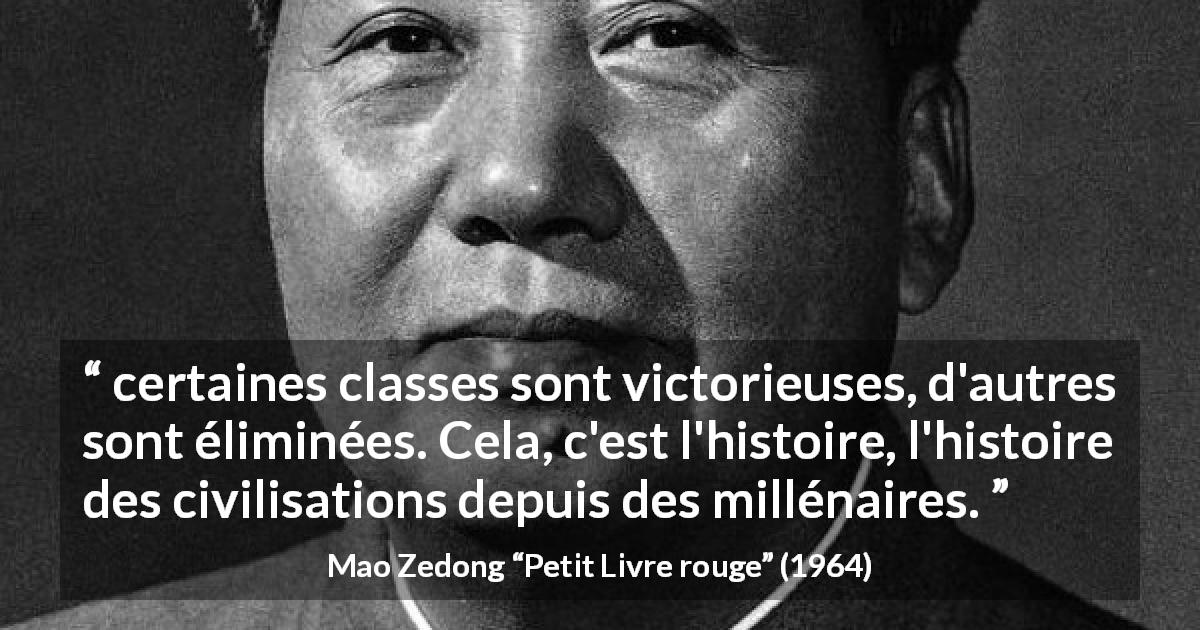 Citation de Mao Zedong sur l'histoire tirée de Petit Livre rouge - certaines classes sont victorieuses, d'autres sont éliminées. Cela, c'est l'histoire, l'histoire des civilisations depuis des millénaires.