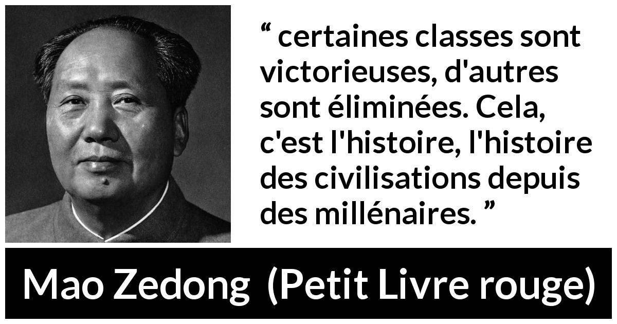 Citation de Mao Zedong sur l'histoire tirée de Petit Livre rouge - certaines classes sont victorieuses, d'autres sont éliminées. Cela, c'est l'histoire, l'histoire des civilisations depuis des millénaires.