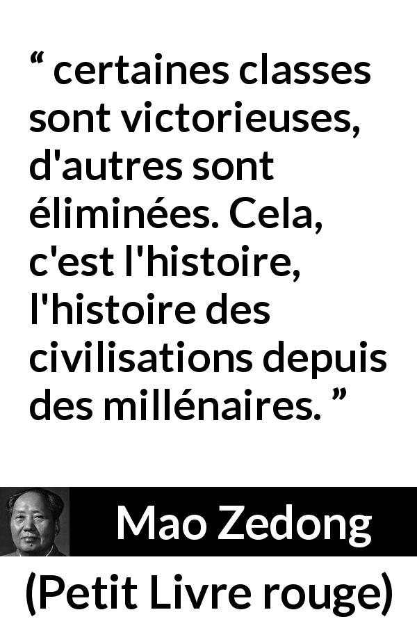 Citation de Mao Zedong sur l'histoire tirée de Petit Livre rouge - certaines classes sont victorieuses, d'autres sont éliminées. Cela, c'est l'histoire, l'histoire des civilisations depuis des millénaires.