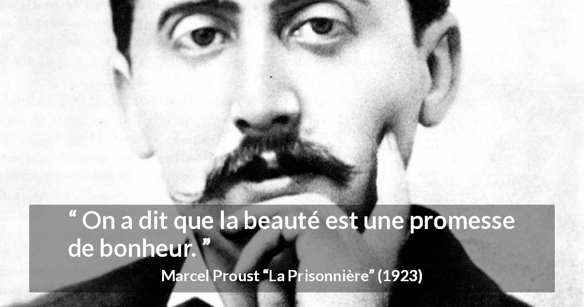 Citation de Marcel Proust sur la beauté tirée de La Prisonnière - On a dit que la beauté est une promesse de bonheur.