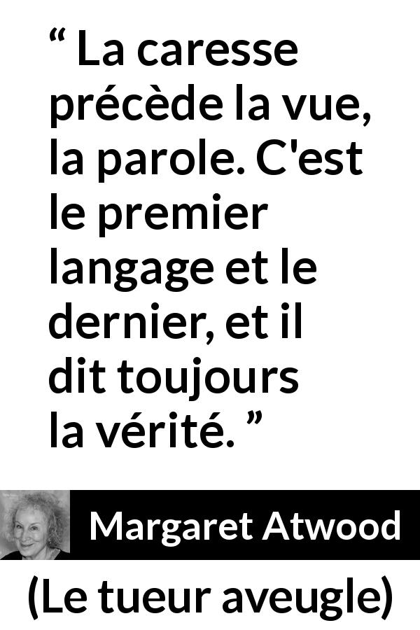 Citation de Margaret Atwood sur la communication tirée du tueur aveugle - La caresse précède la vue, la parole. C'est le premier langage et le dernier, et il dit toujours la vérité.