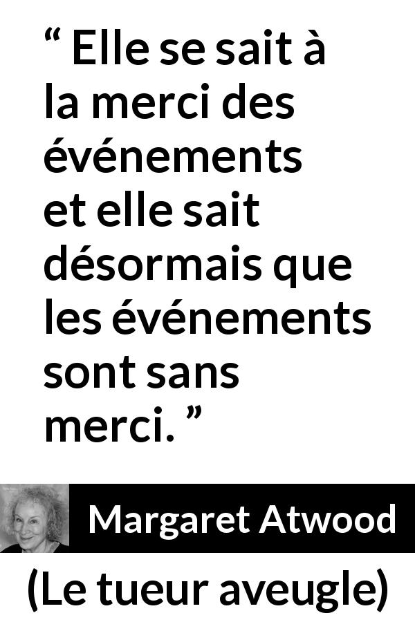 Citation de Margaret Atwood sur la souffrance tirée du tueur aveugle - Elle se sait à la merci des événements et elle sait désormais que les événements sont sans merci.