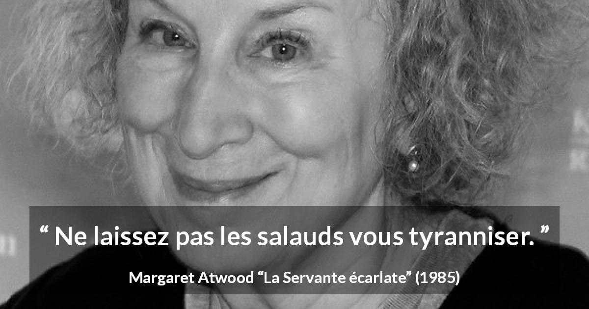 Citation de Margaret Atwood sur la tyrannie tirée de La Servante écarlate - Ne laissez pas les salauds vous tyranniser.