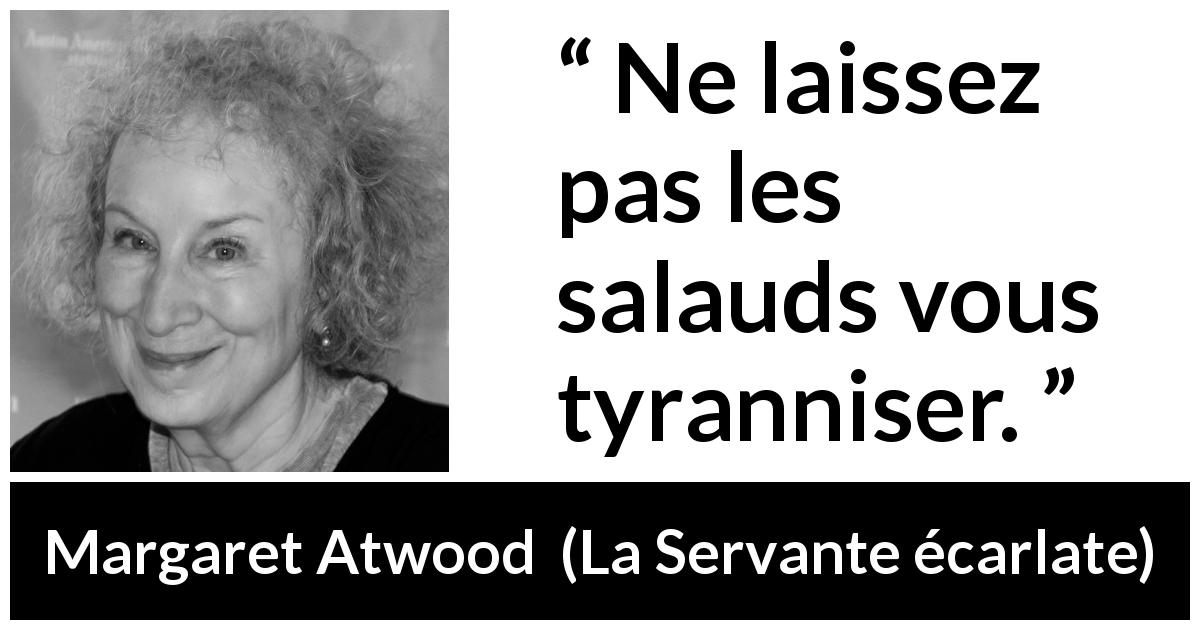 Citation de Margaret Atwood sur la tyrannie tirée de La Servante écarlate - Ne laissez pas les salauds vous tyranniser.