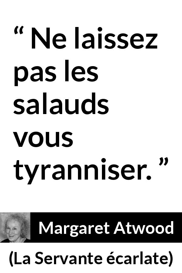 Citation de Margaret Atwood sur la tyrannie tirée de La Servante écarlate - Ne laissez pas les salauds vous tyranniser.