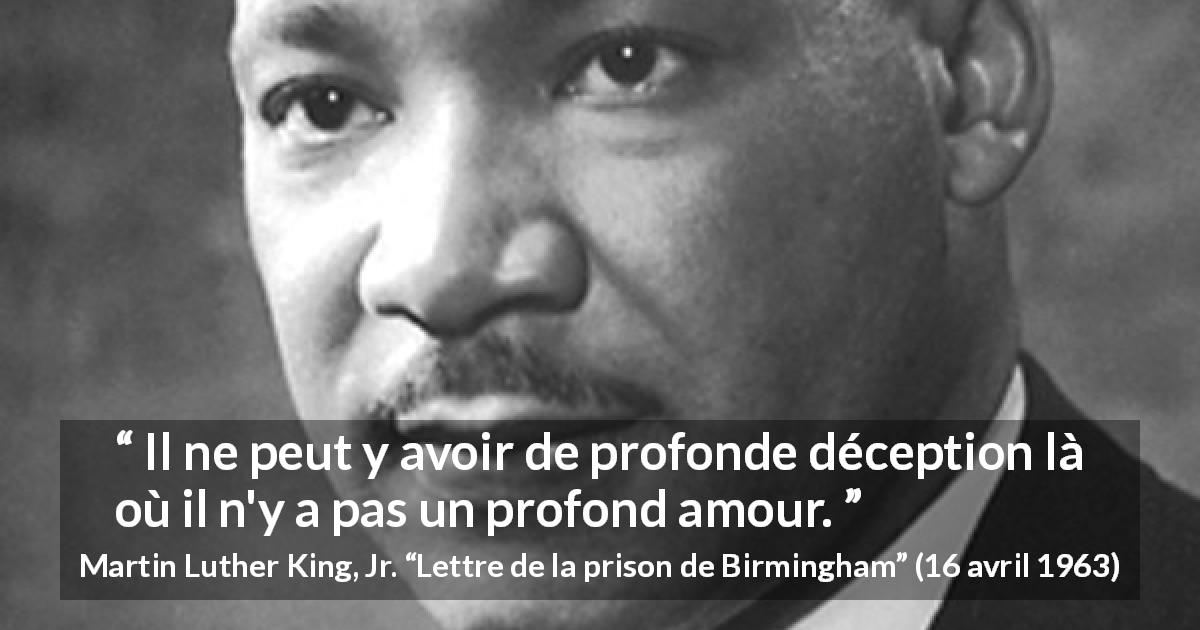 Citation de Martin Luther King, Jr. sur l'amour tirée de Lettre de la prison de Birmingham - Il ne peut y avoir de profonde déception là où il n'y a pas un profond amour.