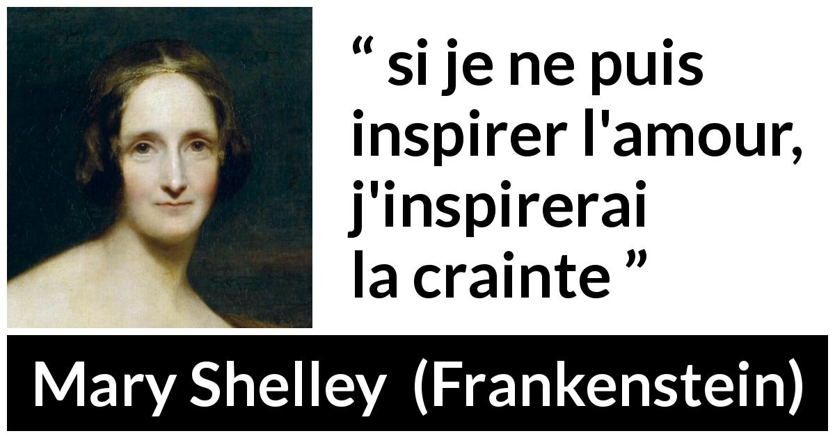 Citation de Mary Shelley sur l'amour tirée de Frankenstein - si je ne puis inspirer l'amour, j'inspirerai la crainte