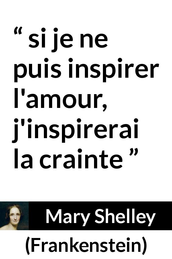 Citation de Mary Shelley sur l'amour tirée de Frankenstein - si je ne puis inspirer l'amour, j'inspirerai la crainte
