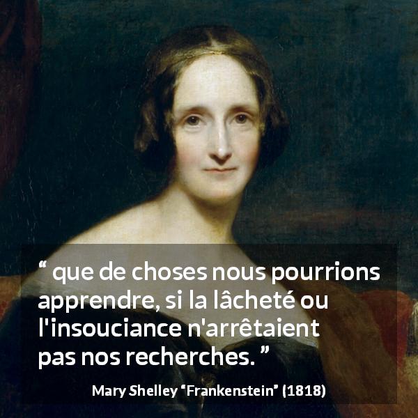 Citation de Mary Shelley sur la connaissance tirée de Frankenstein - que de choses nous pourrions apprendre, si la lâcheté ou l'insouciance n'arrêtaient pas nos recherches.