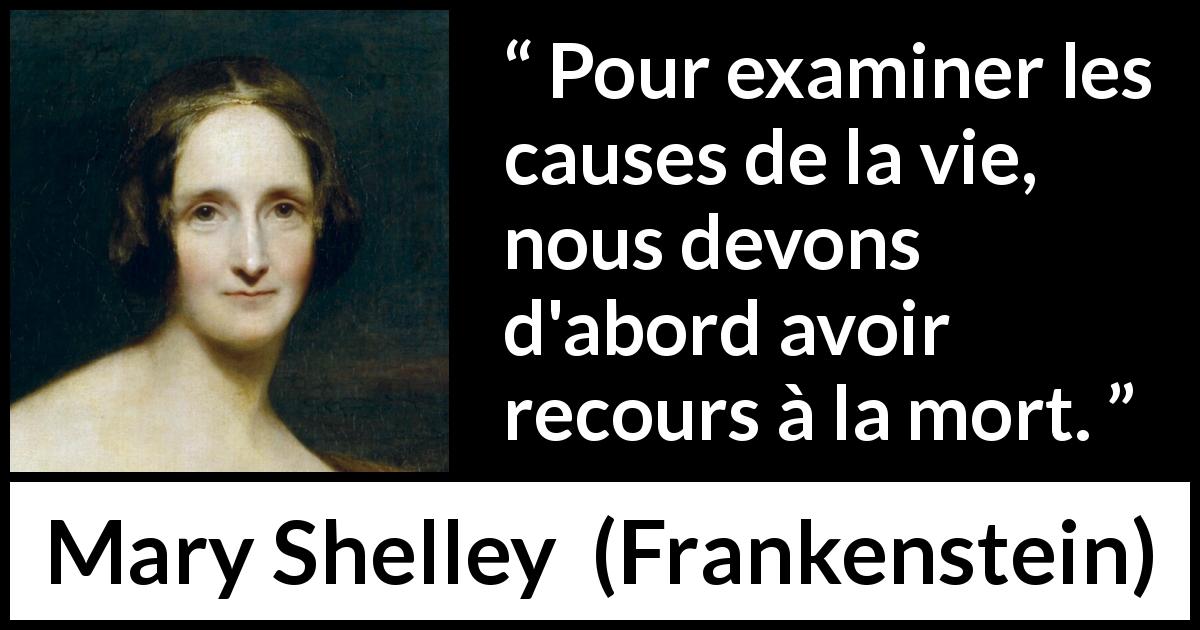 Citation de Mary Shelley sur la mort tirée de Frankenstein - Pour examiner les causes de la vie, nous devons d'abord avoir recours à la mort.