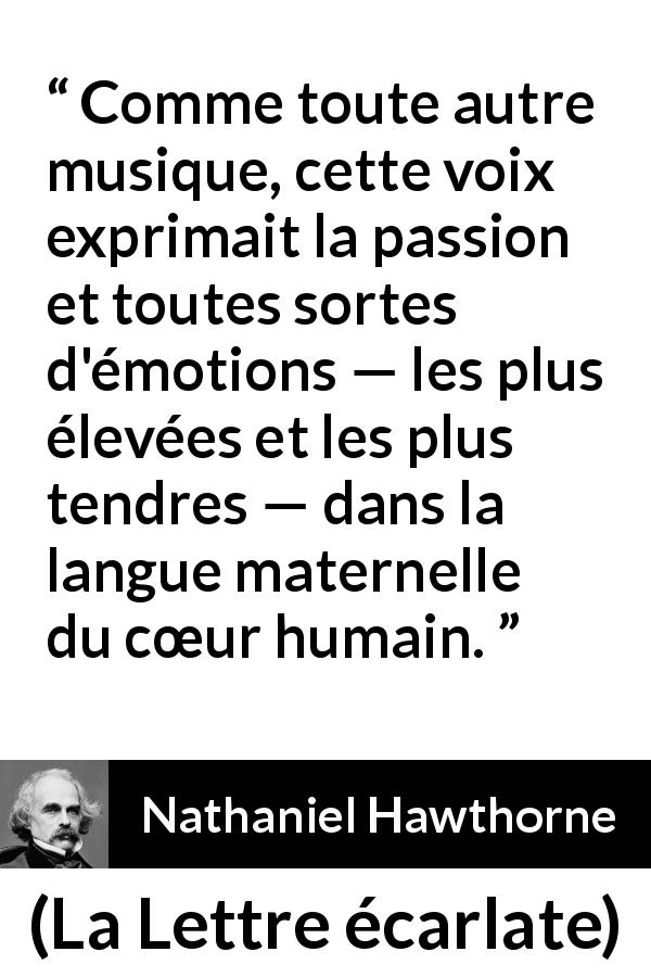 Citation de Nathaniel Hawthorne sur le cœur tirée de La Lettre écarlate - Comme toute autre musique, cette voix exprimait la passion et toutes sortes d'émotions — les plus élevées et les plus tendres — dans la langue maternelle du cœur humain.