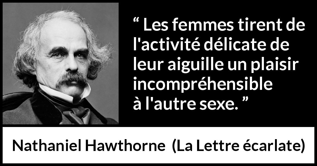 Citation de Nathaniel Hawthorne sur la couture tirée de La Lettre écarlate - Les femmes tirent de l'activité délicate de leur aiguille un plaisir incompréhensible à l'autre sexe.