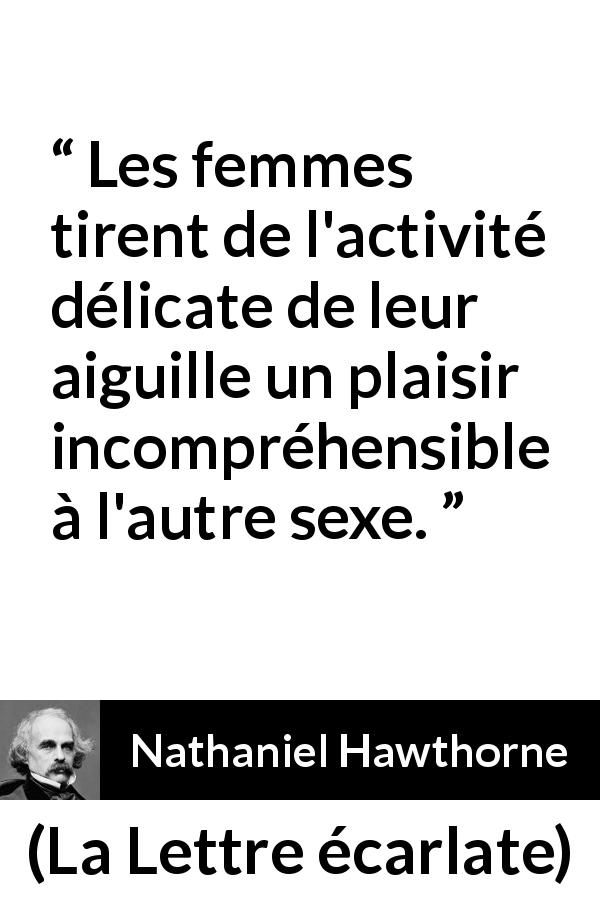 Citation de Nathaniel Hawthorne sur la couture tirée de La Lettre écarlate - Les femmes tirent de l'activité délicate de leur aiguille un plaisir incompréhensible à l'autre sexe.