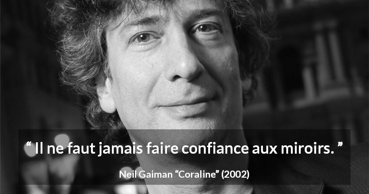 Citation de Neil Gaiman sur la confiance tirée de Coraline - Il ne faut jamais faire confiance aux miroirs.