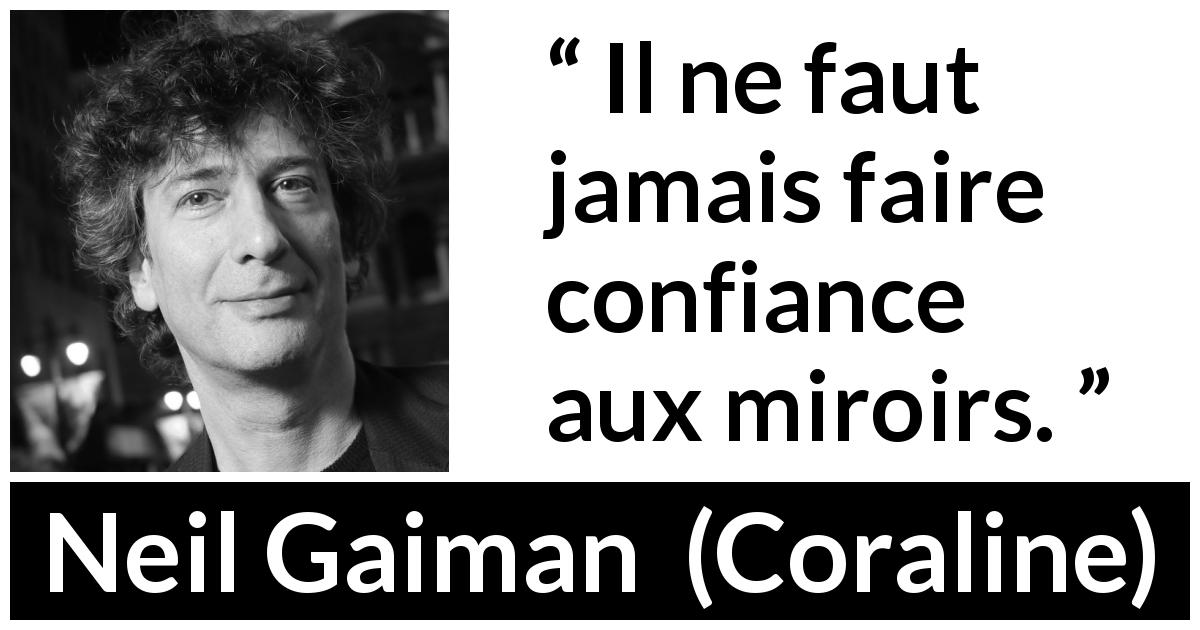 Citation de Neil Gaiman sur la confiance tirée de Coraline - Il ne faut jamais faire confiance aux miroirs.