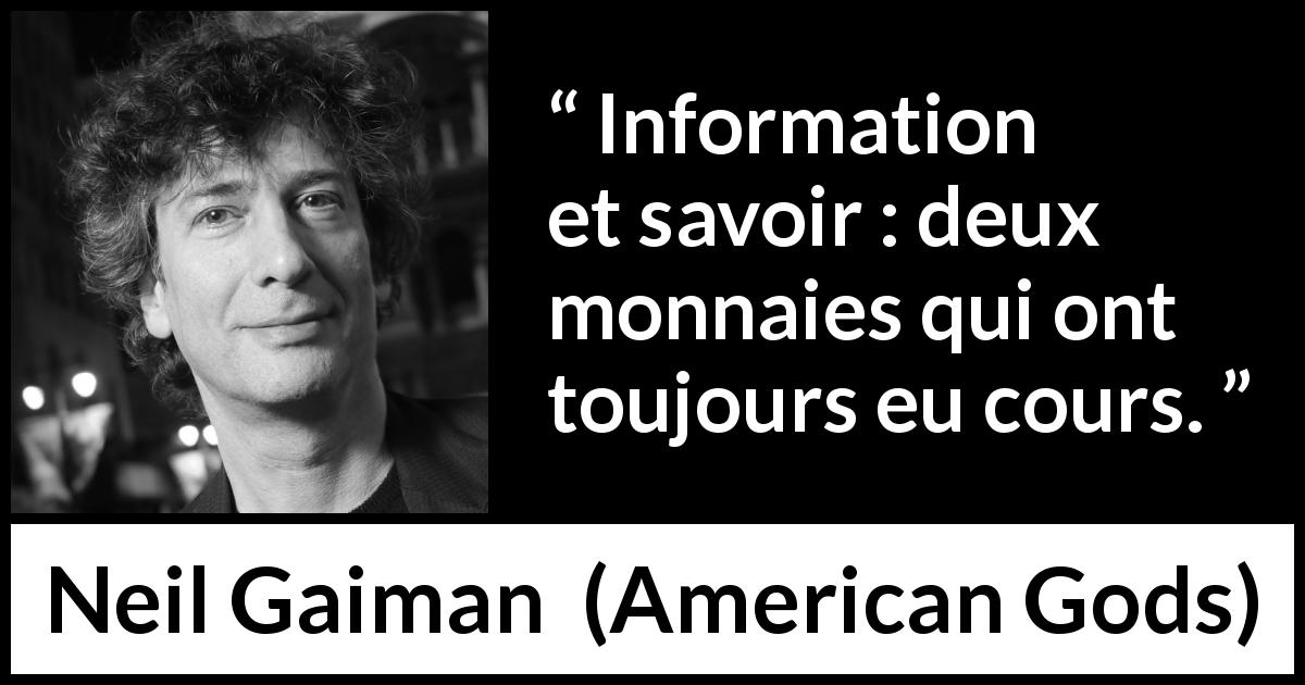Citation de Neil Gaiman sur l'information tirée d'American Gods - Information et savoir : deux monnaies qui ont toujours eu cours.