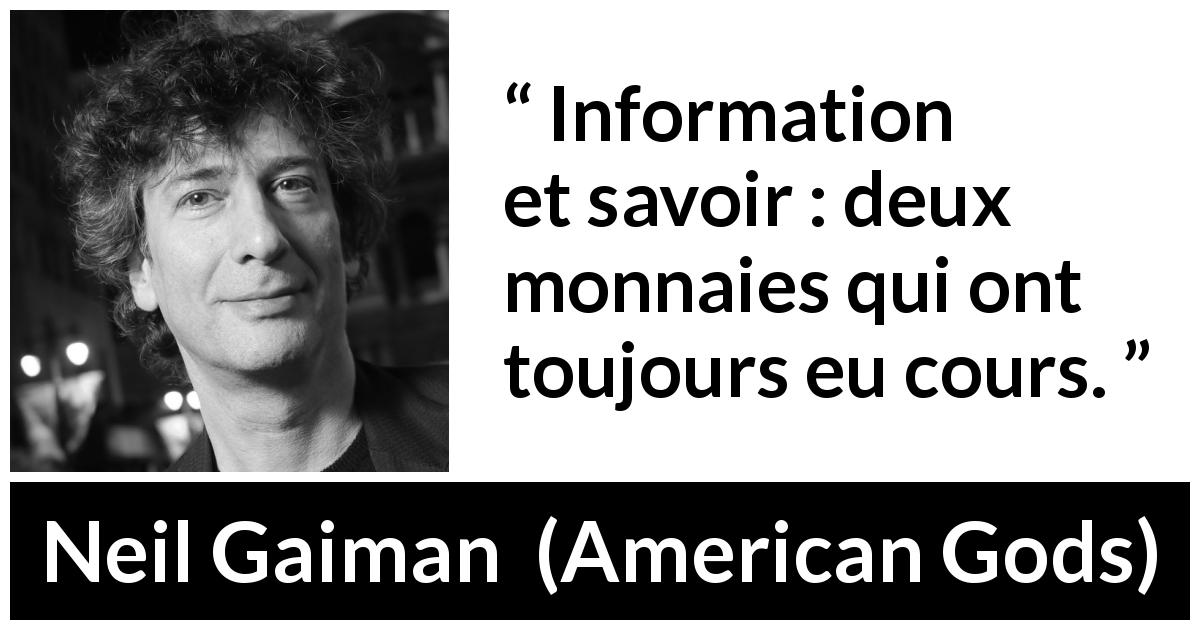 Citation de Neil Gaiman sur l'information tirée d'American Gods - Information et savoir : deux monnaies qui ont toujours eu cours.