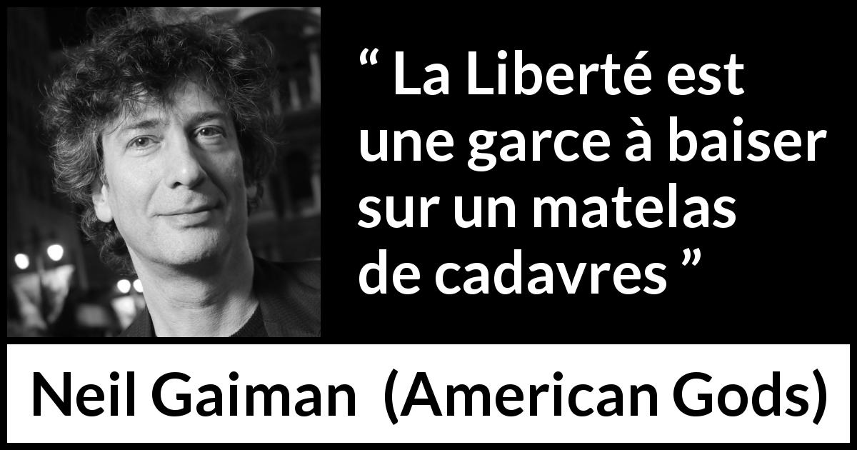 Citation de Neil Gaiman sur la liberté tirée d'American Gods - La Liberté est une garce à baiser sur un matelas de cadavres