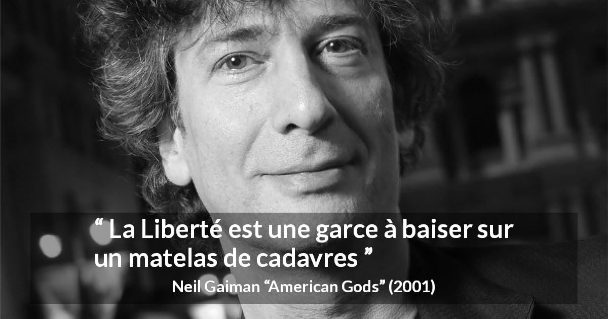 Citation de Neil Gaiman sur la liberté tirée d'American Gods - La Liberté est une garce à baiser sur un matelas de cadavres