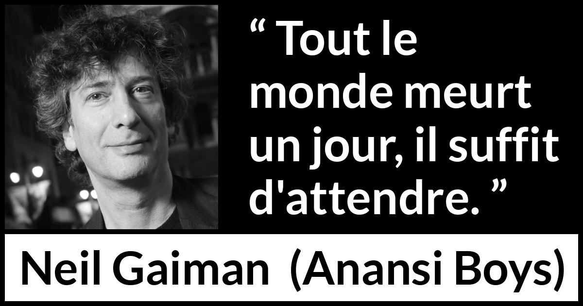 Citation de Neil Gaiman sur le temps tirée d'Anansi Boys - Tout le monde meurt un jour, il suffit d'attendre.