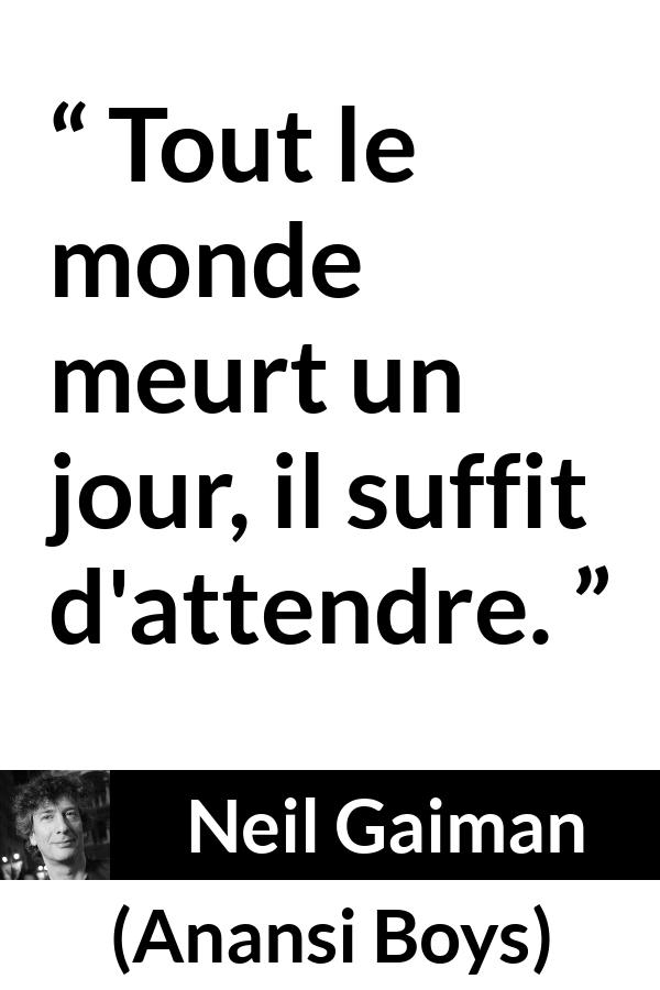 Citation de Neil Gaiman sur le temps tirée d'Anansi Boys - Tout le monde meurt un jour, il suffit d'attendre.