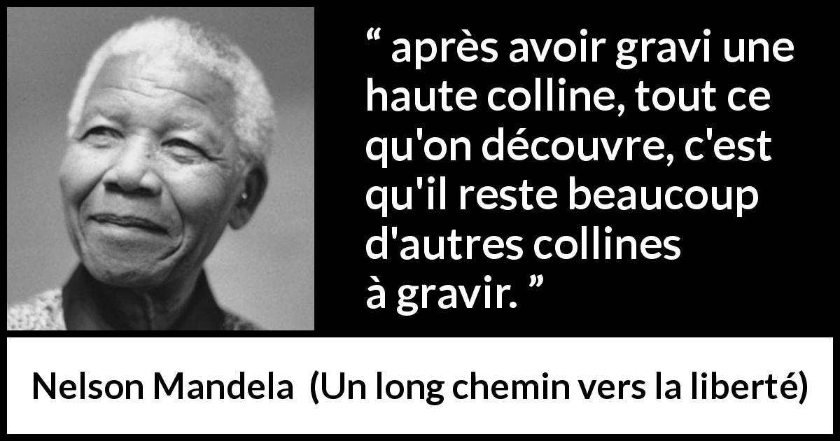 Citation de Nelson Mandela sur la persévérance tirée d'Un long chemin vers la liberté - après avoir gravi une haute colline, tout ce qu'on découvre, c'est qu'il reste beaucoup d'autres collines à gravir.