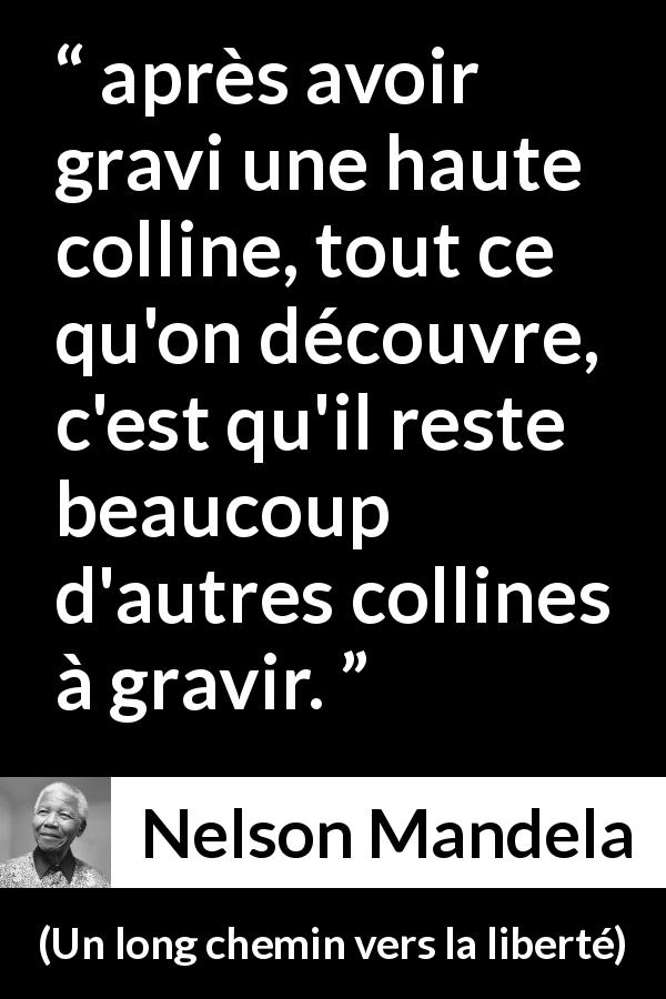 Citation de Nelson Mandela sur la persévérance tirée d'Un long chemin vers la liberté - après avoir gravi une haute colline, tout ce qu'on découvre, c'est qu'il reste beaucoup d'autres collines à gravir.