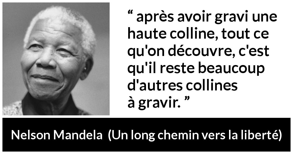 Citation de Nelson Mandela sur la persévérance tirée d'Un long chemin vers la liberté - après avoir gravi une haute colline, tout ce qu'on découvre, c'est qu'il reste beaucoup d'autres collines à gravir.