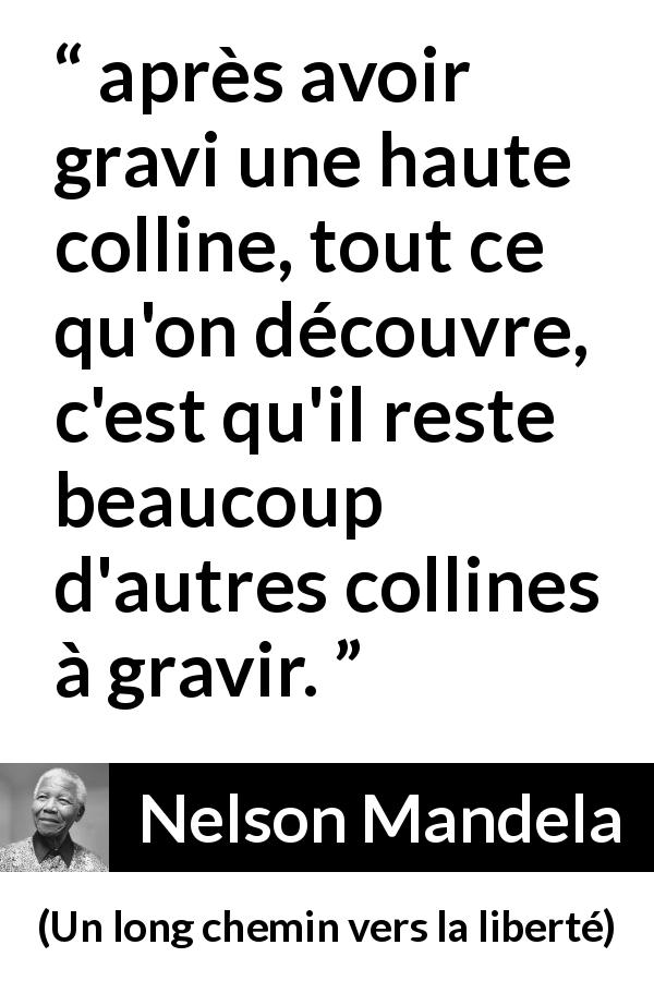 Citation de Nelson Mandela sur la persévérance tirée d'Un long chemin vers la liberté - après avoir gravi une haute colline, tout ce qu'on découvre, c'est qu'il reste beaucoup d'autres collines à gravir.