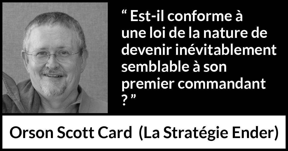 Citation d'Orson Scott Card sur le commandement tirée de La Stratégie Ender - Est-il conforme à une loi de la nature de devenir inévitablement semblable à son premier commandant ?