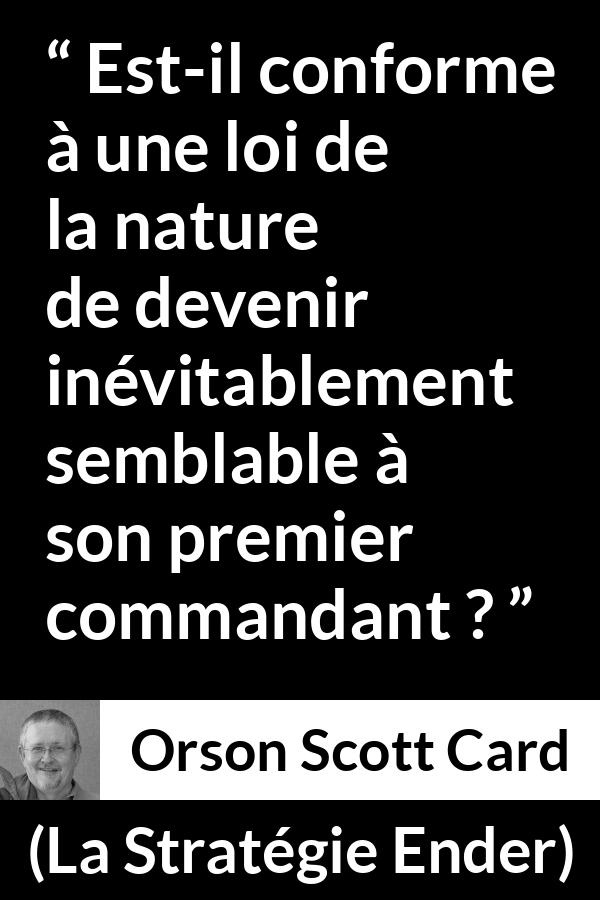 Citation d'Orson Scott Card sur le commandement tirée de La Stratégie Ender - Est-il conforme à une loi de la nature de devenir inévitablement semblable à son premier commandant ?