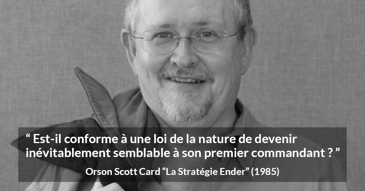 Citation d'Orson Scott Card sur le commandement tirée de La Stratégie Ender - Est-il conforme à une loi de la nature de devenir inévitablement semblable à son premier commandant ?