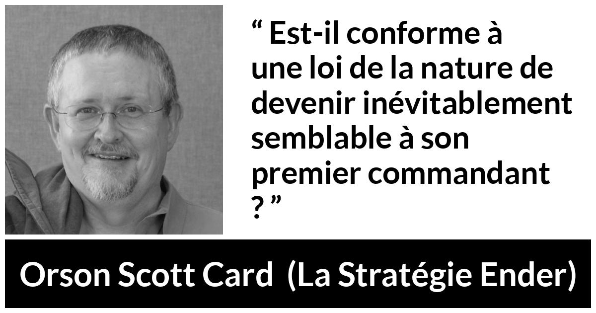 Citation d'Orson Scott Card sur le commandement tirée de La Stratégie Ender - Est-il conforme à une loi de la nature de devenir inévitablement semblable à son premier commandant ?