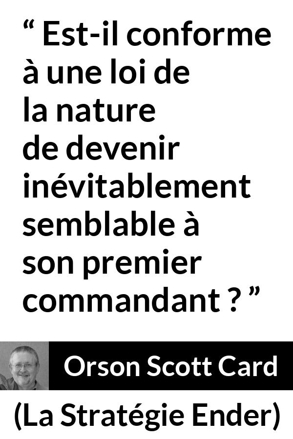 Citation d'Orson Scott Card sur le commandement tirée de La Stratégie Ender - Est-il conforme à une loi de la nature de devenir inévitablement semblable à son premier commandant ?