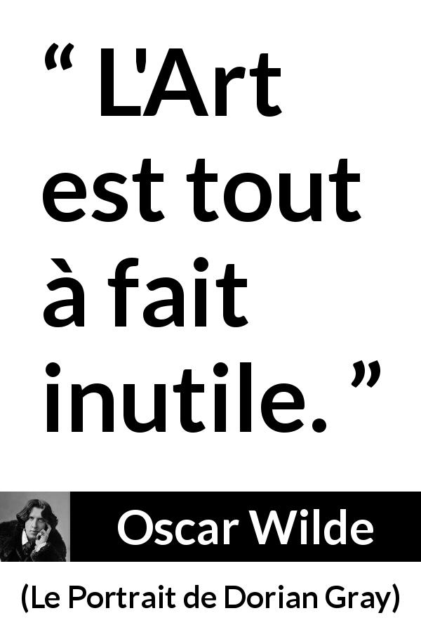 Citation d'Oscar Wilde sur l'art tirée du Portrait de Dorian Gray - L'Art est tout à fait inutile.