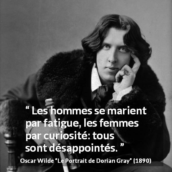 Citation d'Oscar Wilde sur la déception tirée du Portrait de Dorian Gray - Les hommes se marient par fatigue, les femmes par curiosité: tous sont désappointés.