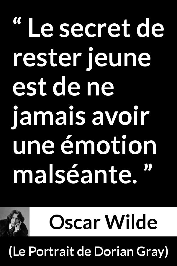 Citation d'Oscar Wilde sur la jeunesse tirée du Portrait de Dorian Gray - Le secret de rester jeune est de ne jamais avoir une émotion malséante.