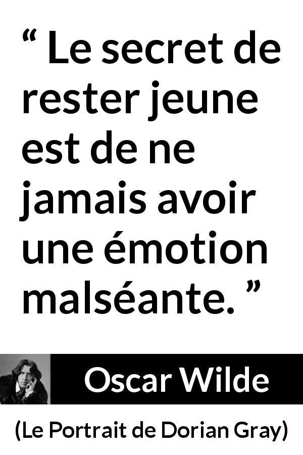 Citation d'Oscar Wilde sur la jeunesse tirée du Portrait de Dorian Gray - Le secret de rester jeune est de ne jamais avoir une émotion malséante.