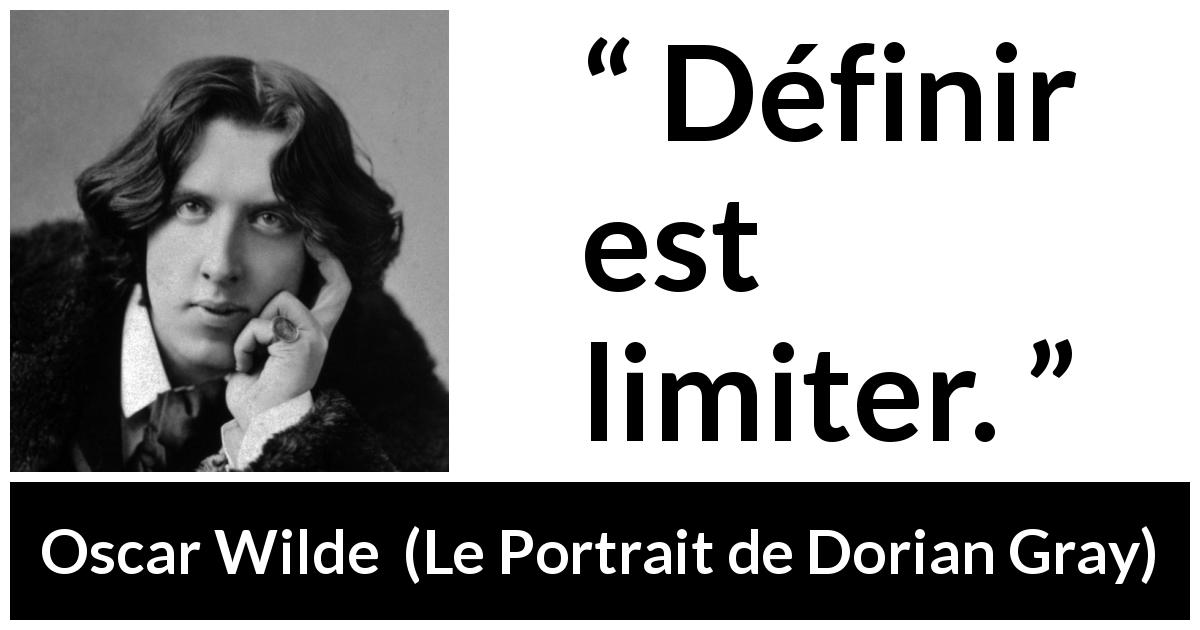 Citation d'Oscar Wilde sur les limites tirée du Portrait de Dorian Gray - Définir est limiter.